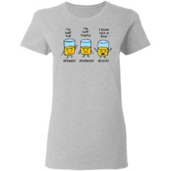 I'm half full I'm half empty I think this is Pee shirt - Ladies T-Shirt, Sport Grey