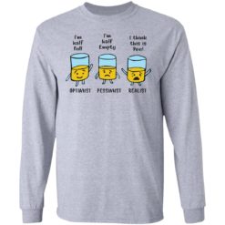 I'm half full I'm half empty I think this is Pee shirt - Long Sleeve, Sport Grey