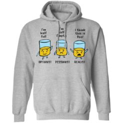 I'm half full I'm half empty I think this is Pee shirt - Hoodie, Sport Grey