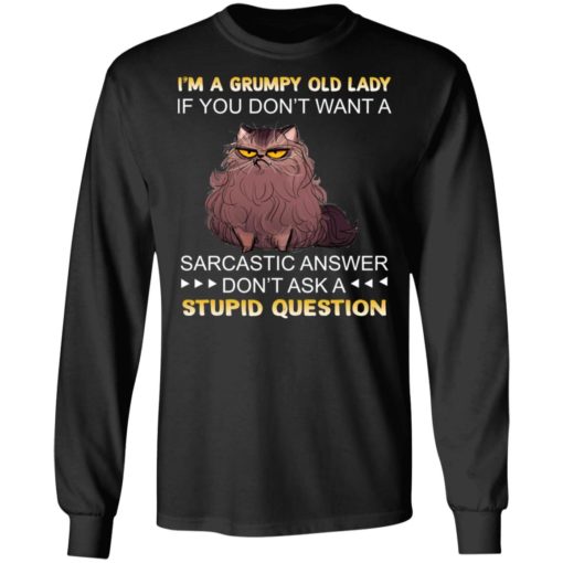 I’m a grumpy old lady If you don’t want a sarcastic answer shirt