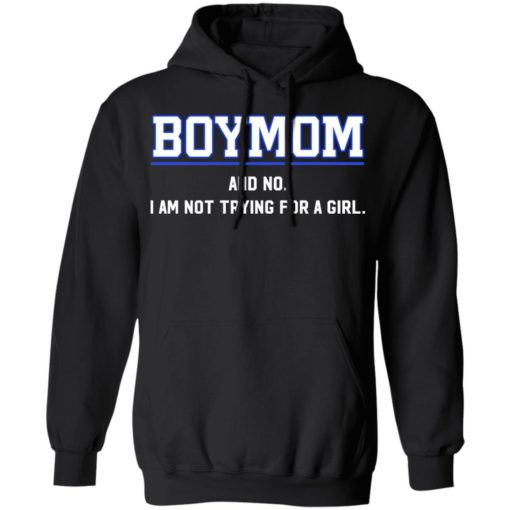 Boymom and no I am not trying for a girl shirt