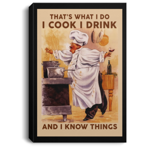 That’s what I do I cook I drink and I know things poster, canvas
