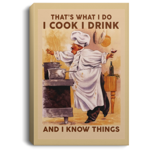 That’s what I do I cook I drink and I know things poster, canvas