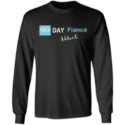 90 day fiance addict shirt - Long Sleeve, Black