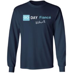 90 day fiance addict shirt - Long Sleeve, Navy