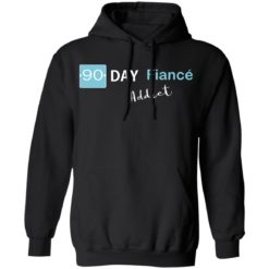 90 day fiance addict shirt - Hoodie, Black