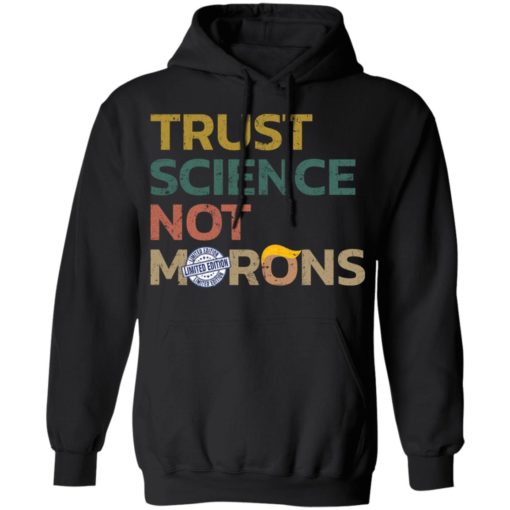 Anti Tr*mp Trust science not Morons shirt