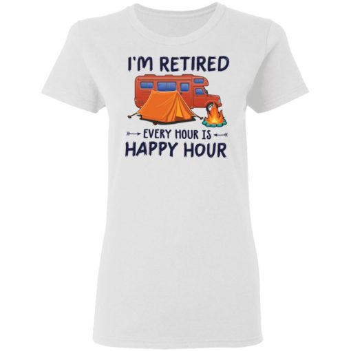 Camping i’m retired every hour is happy hour shirt
