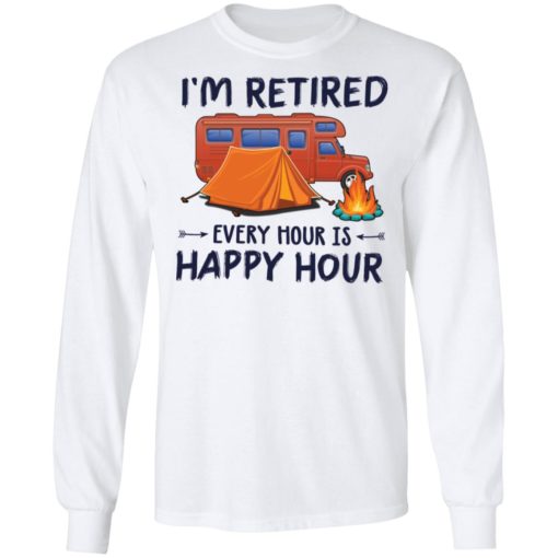 Camping i’m retired every hour is happy hour shirt