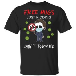 Michael Myers Free hugs just kidding don’t touch me shirt