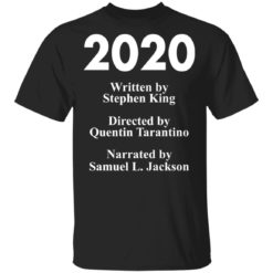 2020 written by Stephen King directed by Quentin Tarantino shirt