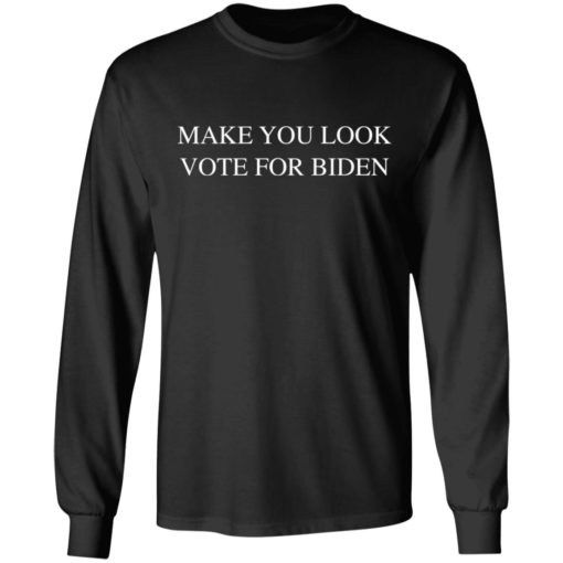 Make you look vote for B*den shirt
