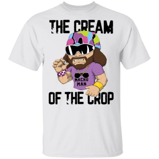 Macho Man The cream of the crop shirt
