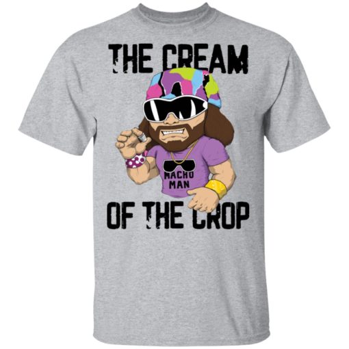 Macho Man The cream of the crop shirt