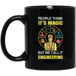 People think it's magic but we call it engineering mug