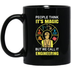 People think it’s magic but we call it engineering mug
