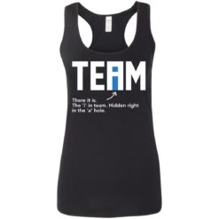 Team there it is the I in team hidden right in the a hole shirt - Ladies Racerback Tank, Black