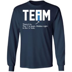 Team there it is the I in team hidden right in the a hole shirt - Long Sleeve, Navy