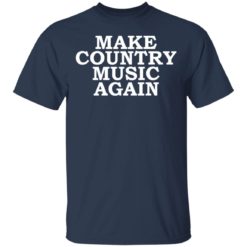 Make country music again shirt - T-Shirt, Navy