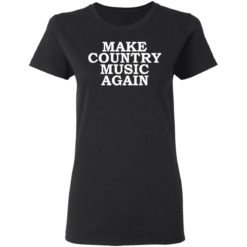 Make country music again shirt - Ladies T-Shirt, Black