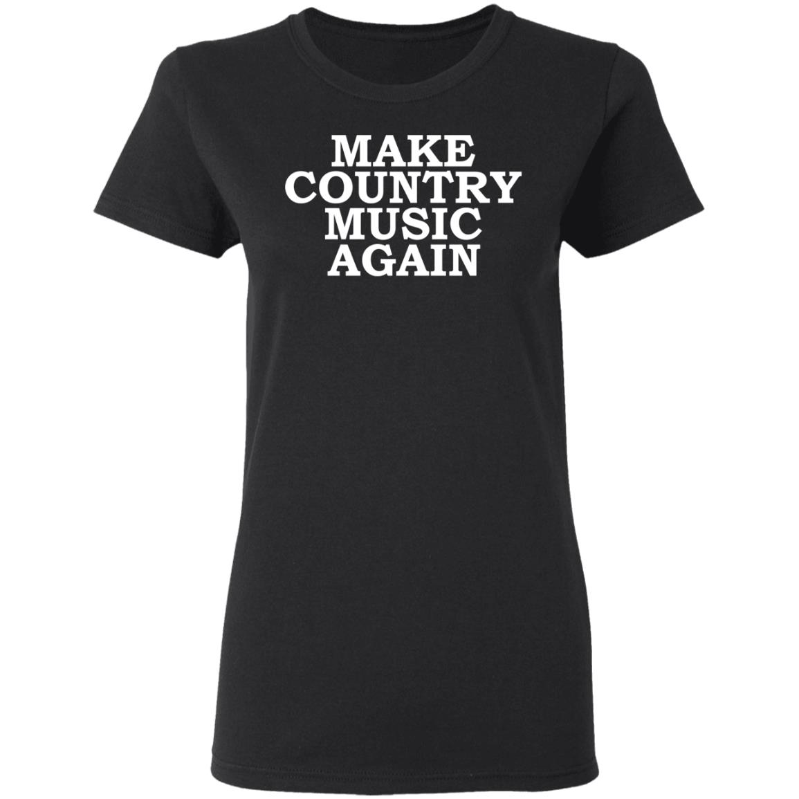 Make country music again shirt - Ladies T-Shirt, Black