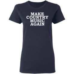 Make country music again shirt - Ladies T-Shirt, Navy