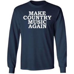 Make country music again shirt - Long Sleeve, Navy