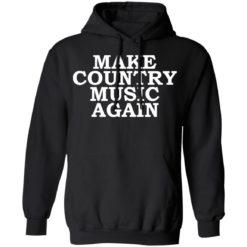 Make country music again shirt - Hoodie, Black