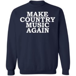 Make country music again shirt - Sweatshirt, Navy