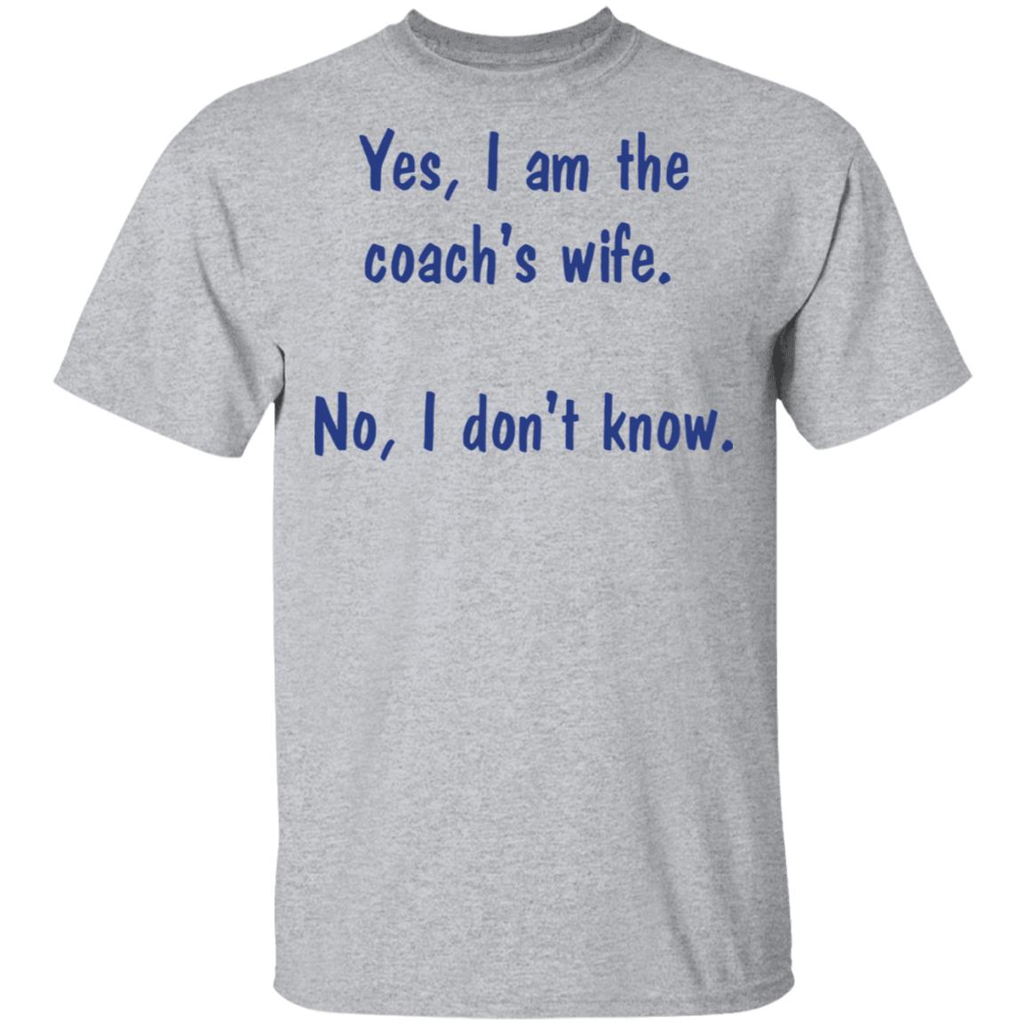 Yes I am the coach's wife No I don't know shirt - T-Shirt, Sport Grey