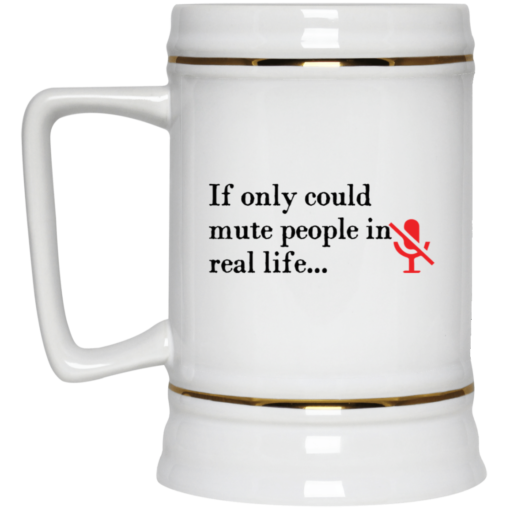 If only could mute people in real life mug