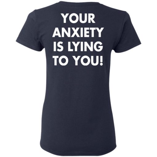 Your anxiety is lying to you shirt