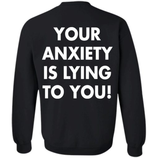 Your anxiety is lying to you shirt