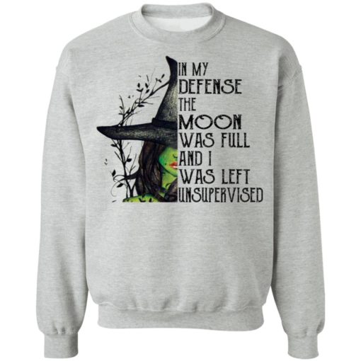Elphaba In My Defense The Moon Was Full And I Was Left Unsupervised shirt