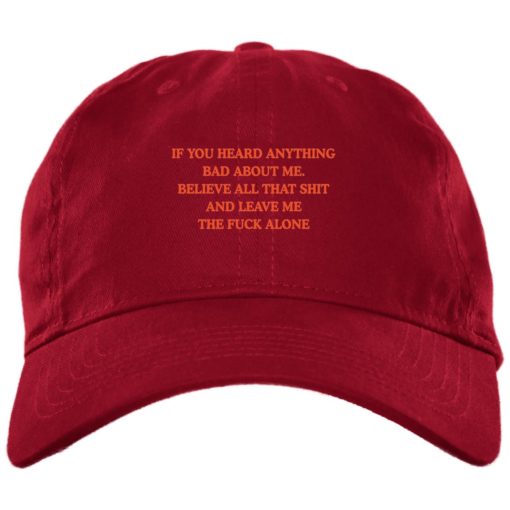 If you heard anything bad about me Believe all that shit hat, cap