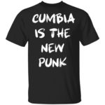 Cumbia is the New Punk shirt