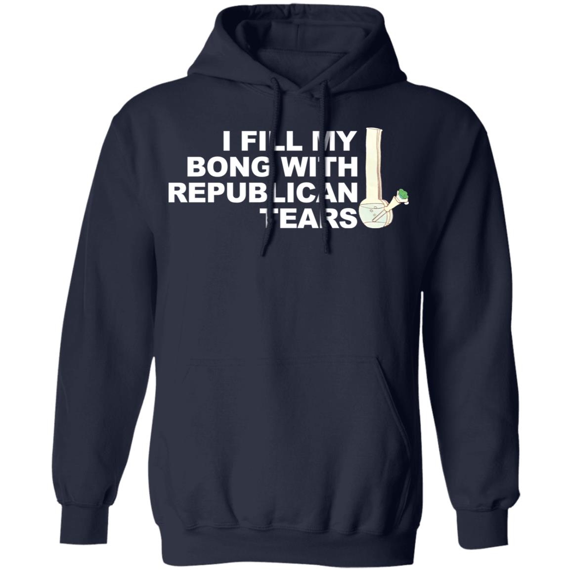 I Fill My Bong With Republican Tears shirt - Hoodie, Navy
