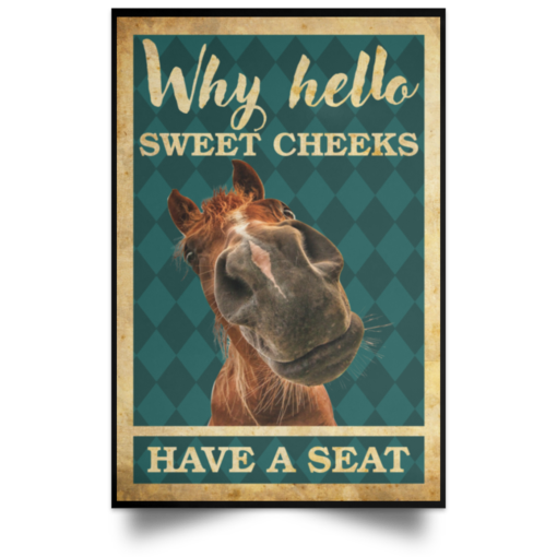 Horse Why hello sweet cheeks have a seat poster, canvas