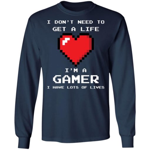 Heart I don’t need to get a life I’m a gamer shirt
