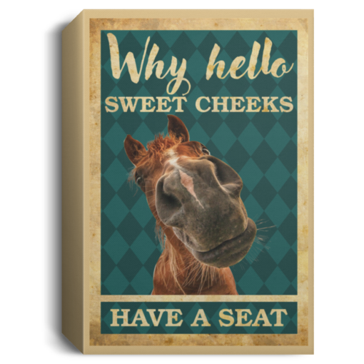 Horse Why hello sweet cheeks have a seat poster, canvas