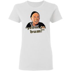Goldmill You're A Bum shirt - Ladies T-Shirt, White