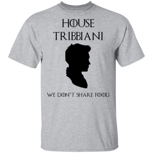 House Tribbiani we don’t share food shirt