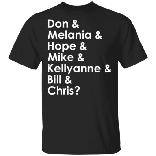 Don Melania Hope Mike Kellyanne Bill Chris shirt