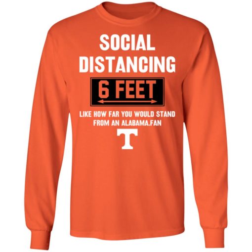 Social Distancing 6 Feet Like How Far You Would Stand From An Alabama Fan shirt