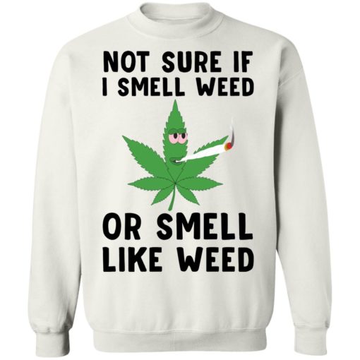 Not sure if I smell weed or smell like weed shirt