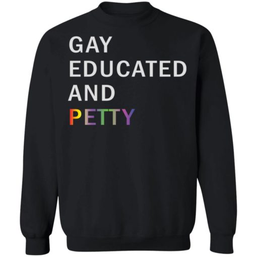 Gay Educated And Petty shirt
