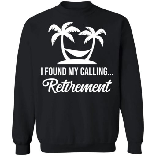 I found my calling retirement shirt