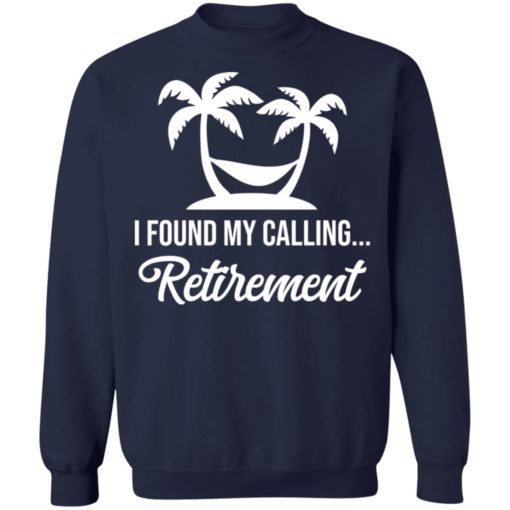 I found my calling retirement shirt