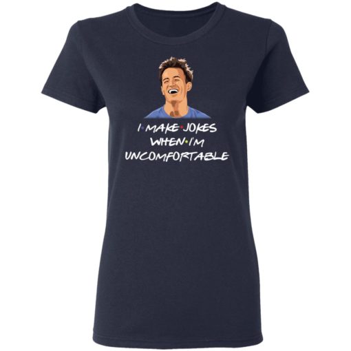 Chandler I make jokes when I’m uncomfortable Friends shirt