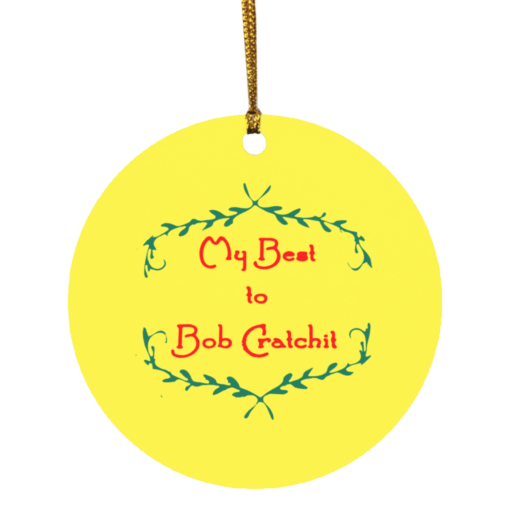 My Best to Bob Cratchit Ornament